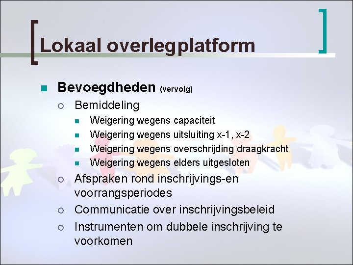 Lokaal overlegplatform n Bevoegdheden (vervolg) ¡ Bemiddeling n n ¡ ¡ ¡ Weigering wegens