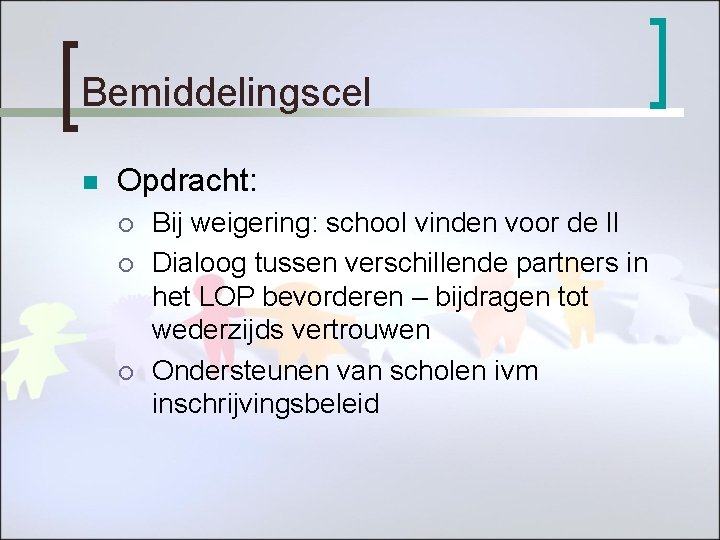 Bemiddelingscel n Opdracht: ¡ ¡ ¡ Bij weigering: school vinden voor de ll Dialoog