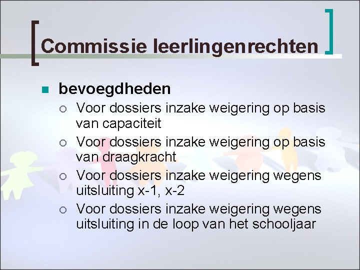 Commissie leerlingenrechten n bevoegdheden ¡ ¡ Voor dossiers inzake weigering op basis van capaciteit