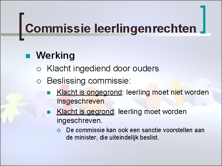 Commissie leerlingenrechten n Werking ¡ ¡ Klacht ingediend door ouders Beslissing commissie: n n