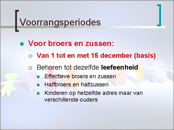 Voorrangsperiodes n Voor broers en zussen: ¡ Van 1 tot en met 15 december