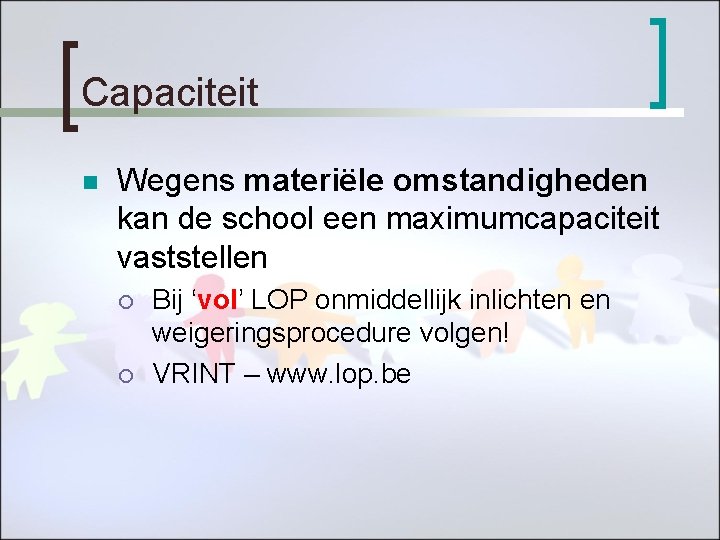 Capaciteit n Wegens materiële omstandigheden kan de school een maximumcapaciteit vaststellen ¡ ¡ Bij