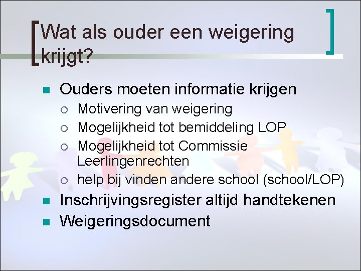 Wat als ouder een weigering krijgt? n Ouders moeten informatie krijgen ¡ ¡ n