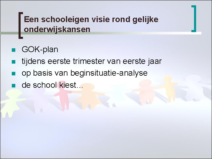 Een schooleigen visie rond gelijke onderwijskansen n n GOK-plan tijdens eerste trimester van eerste