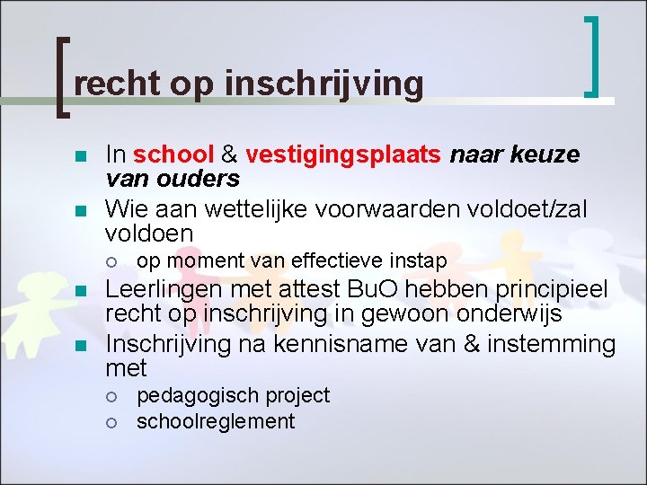 recht op inschrijving n n In school & vestigingsplaats naar keuze van ouders Wie