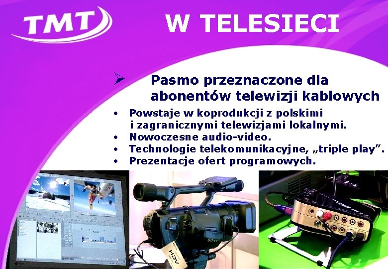 W TELESIECI Ø Pasmo przeznaczone dla abonentów telewizji kablowych • Powstaje w koprodukcji z