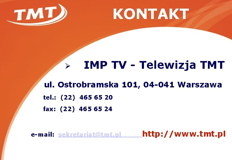 KONTAKT Ø IMP TV - Telewizja TMT ul. Ostrobramska 101, 04 -041 Warszawa tel.