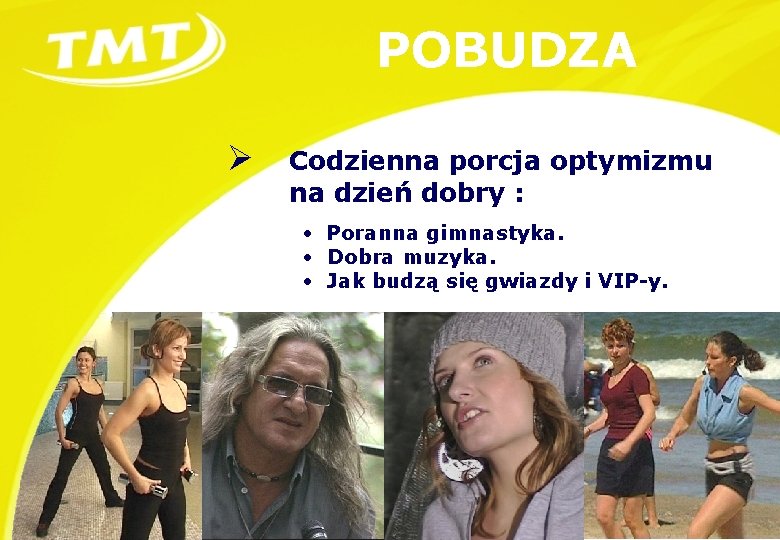 POBUDZA Ø Codzienna porcja optymizmu na dzień dobry : • Poranna gimnastyka. • Dobra