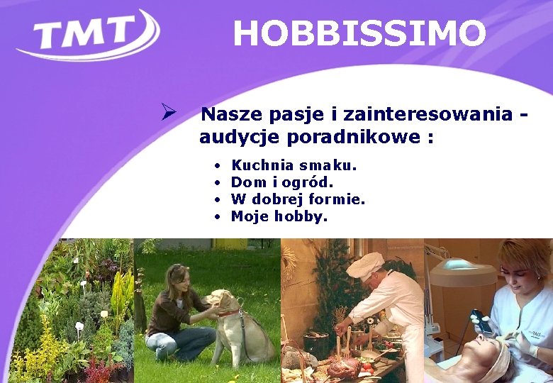 HOBBISSIMO Ø Nasze pasje i zainteresowania audycje poradnikowe : • • Kuchnia smaku. Dom