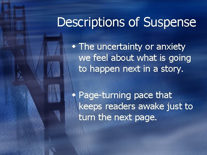 Descriptions of Suspense w The uncertainty or anxiety we feel about what is going