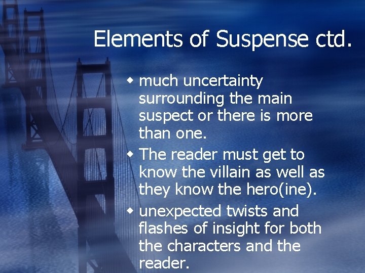 Elements of Suspense ctd. w much uncertainty surrounding the main suspect or there is