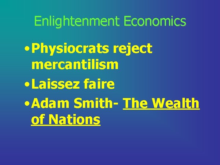Enlightenment Economics • Physiocrats reject mercantilism • Laissez faire • Adam Smith- The Wealth