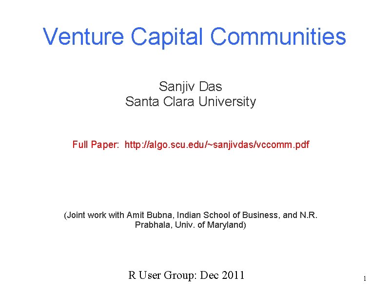 Venture Capital Communities Sanjiv Das Santa Clara University Full Paper: http: //algo. scu. edu/~sanjivdas/vccomm.