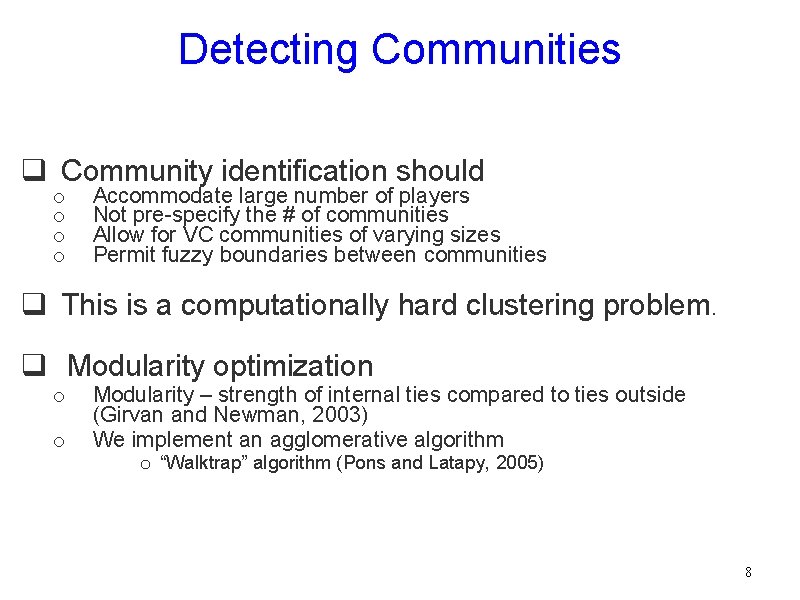 Detecting Communities q Community identification should o o Accommodate large number of players Not