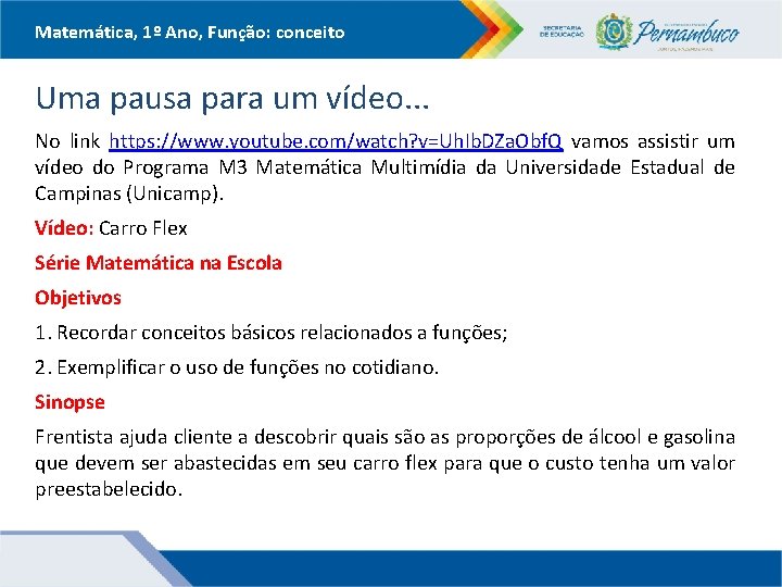 Matemática, 1º Ano, Função: conceito Uma pausa para um vídeo. . . No link