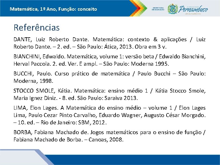 Matemática, 1º Ano, Função: conceito Referências DANTE, Luiz Roberto Dante. Matemática: contexto & aplicações