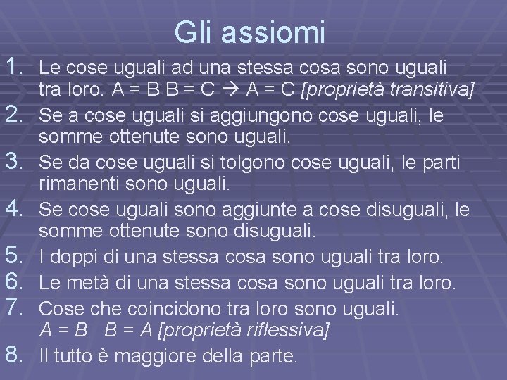 Gli assiomi 1. Le cose uguali ad una stessa cosa sono uguali 2. 3.