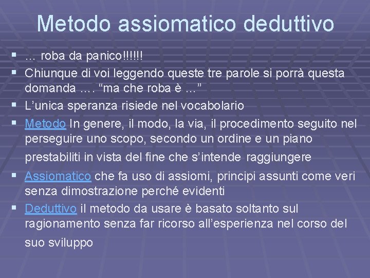 Metodo assiomatico deduttivo § … roba da panico!!!!!! § Chiunque di voi leggendo queste