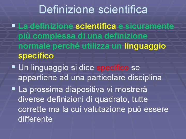 Definizione scientifica § La definizione scientifica e sicuramente più complessa di una definizione normale