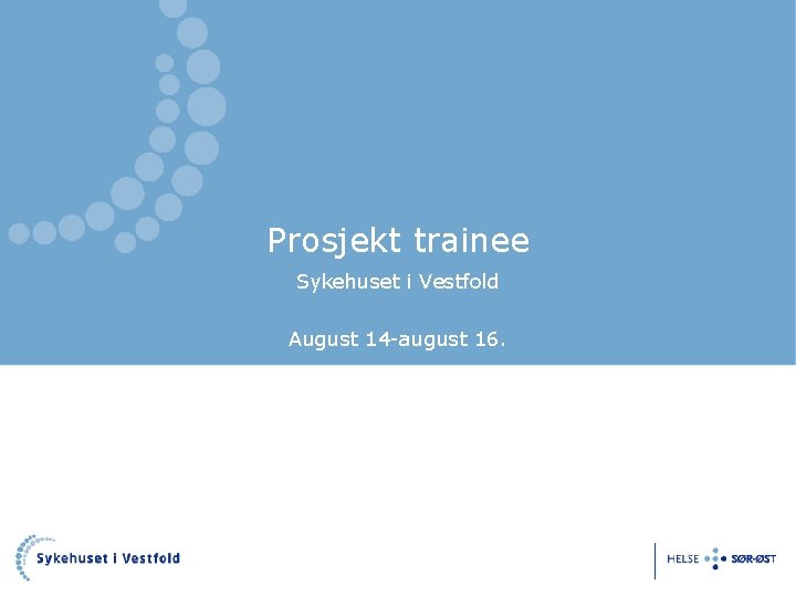 Prosjekt trainee Sykehuset i Vestfold August 14 -august 16. 