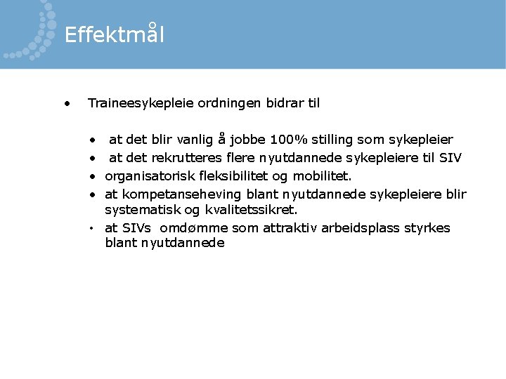 Effektmål • Traineesykepleie ordningen bidrar til • at det blir vanlig å jobbe 100%