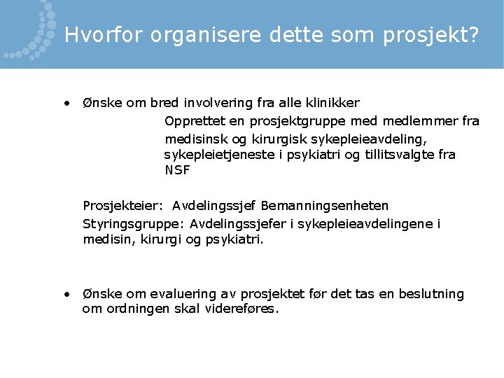 Hvorfor organisere dette som prosjekt? • Ønske om bred involvering fra alle klinikker Opprettet