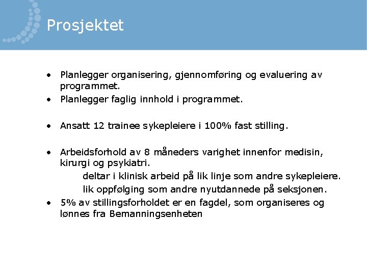 Prosjektet • Planlegger organisering, gjennomføring og evaluering av programmet. • Planlegger faglig innhold i