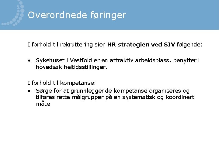 Overordnede føringer I forhold til rekruttering sier HR strategien ved SIV følgende: • Sykehuset
