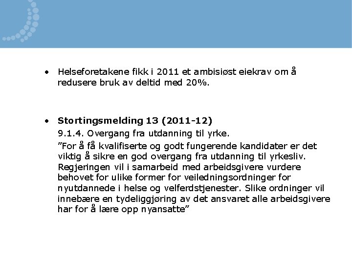  • Helseforetakene fikk i 2011 et ambisiøst eiekrav om å redusere bruk av