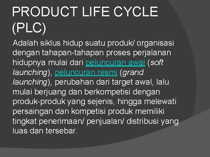 PRODUCT LIFE CYCLE (PLC) Adalah siklus hidup suatu produk/ organisasi dengan tahapan-tahapan proses perjalanan