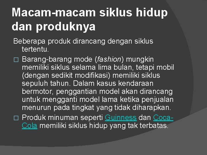 Macam-macam siklus hidup dan produknya Beberapa produk dirancang dengan siklus tertentu. � Barang-barang mode