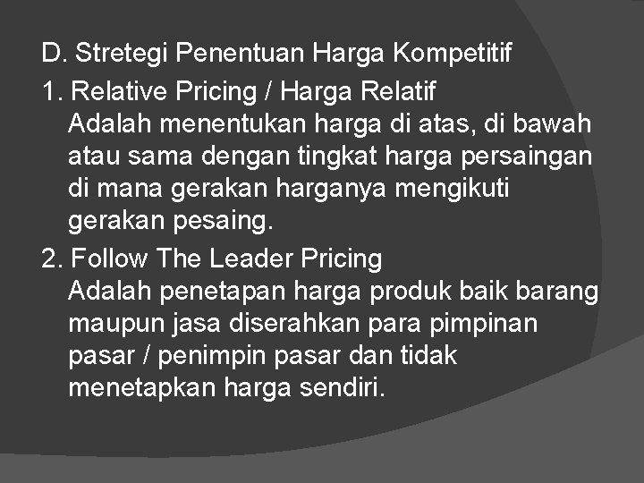 D. Stretegi Penentuan Harga Kompetitif 1. Relative Pricing / Harga Relatif Adalah menentukan harga