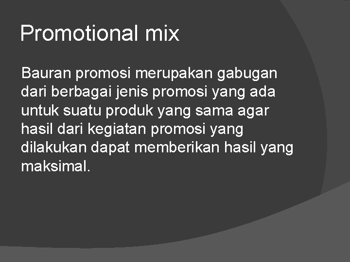 Promotional mix Bauran promosi merupakan gabugan dari berbagai jenis promosi yang ada untuk suatu
