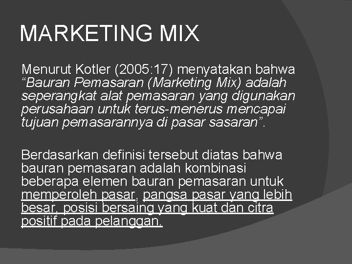 MARKETING MIX Menurut Kotler (2005: 17) menyatakan bahwa “Bauran Pemasaran (Marketing Mix) adalah seperangkat