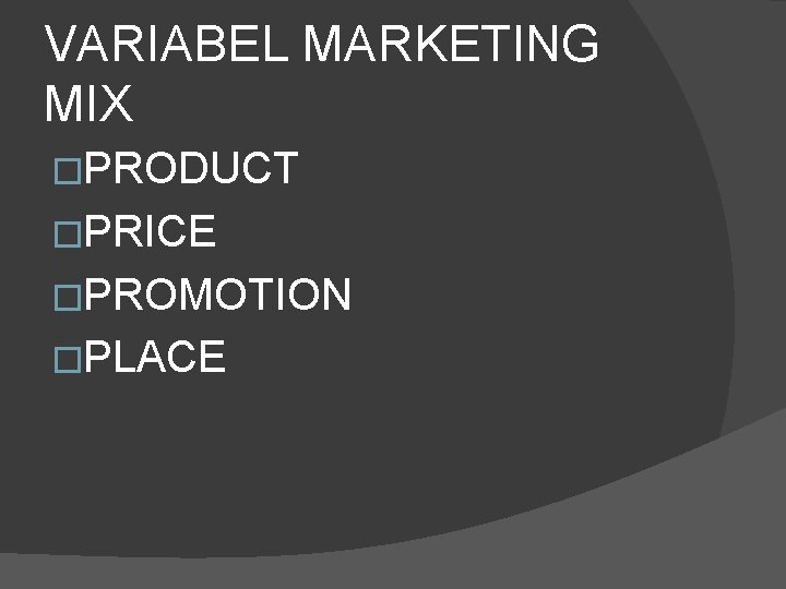 VARIABEL MARKETING MIX �PRODUCT �PRICE �PROMOTION �PLACE 