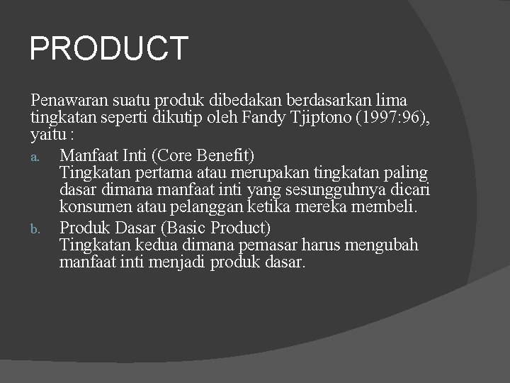 PRODUCT Penawaran suatu produk dibedakan berdasarkan lima tingkatan seperti dikutip oleh Fandy Tjiptono (1997: