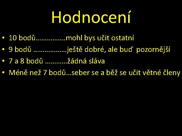 Hodnocení • • 10 bodů……………. mohl bys učit ostatní 9 bodů ………………ještě dobré, ale