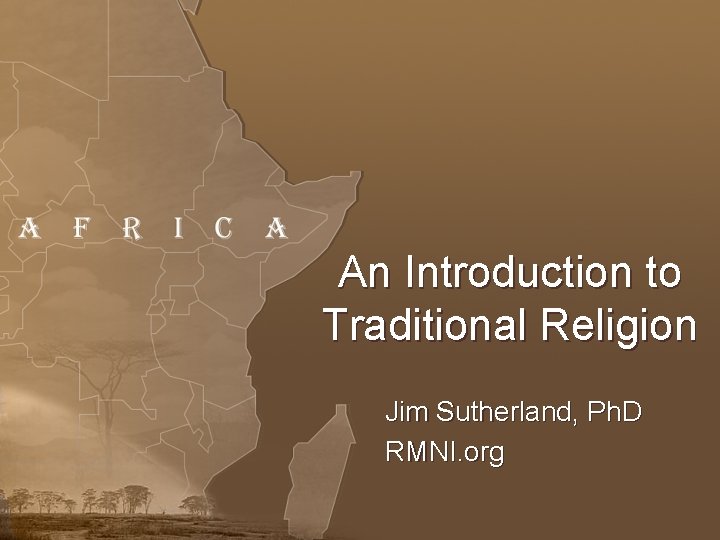 An Introduction to Traditional Religion Jim Sutherland, Ph. D RMNI. org 