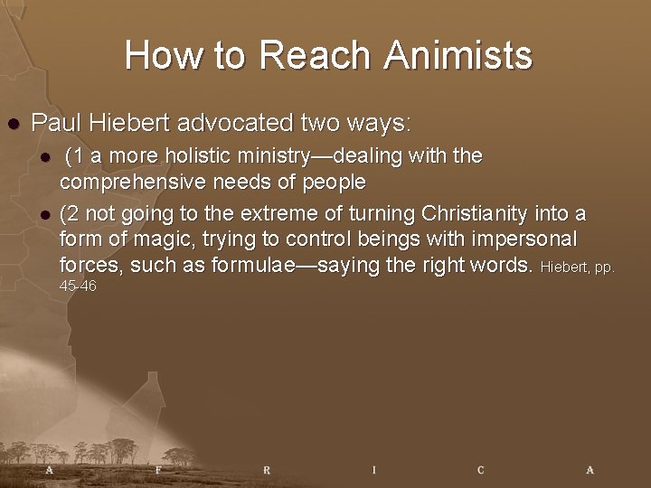 How to Reach Animists l Paul Hiebert advocated two ways: l l (1 a