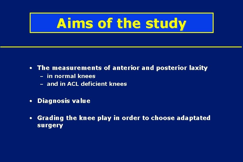 Aims of the study • The measurements of anterior and posterior laxity – in