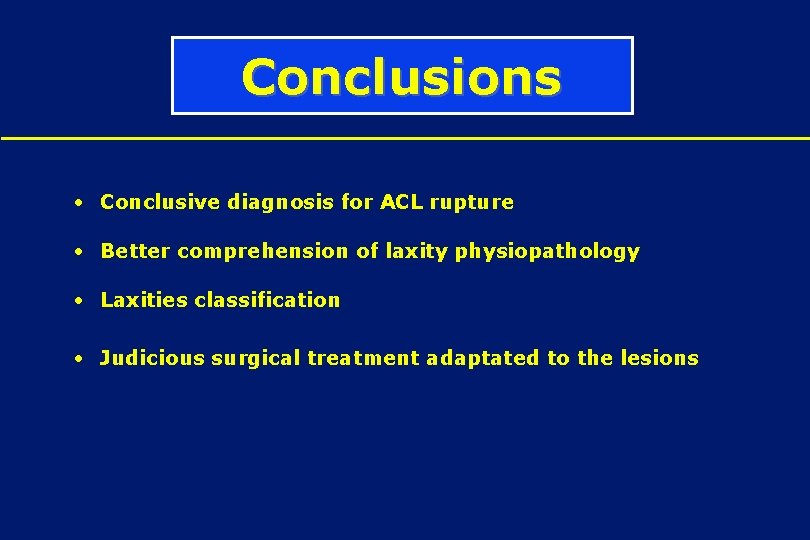 Conclusions • Conclusive diagnosis for ACL rupture • Better comprehension of laxity physiopathology •