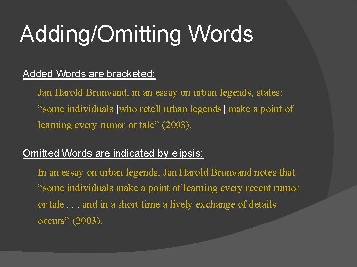 Adding/Omitting Words Added Words are bracketed: Jan Harold Brunvand, in an essay on urban