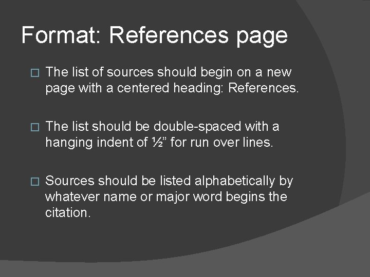 Format: References page � The list of sources should begin on a new page