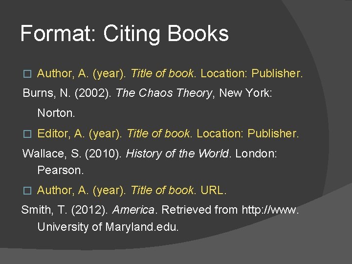 Format: Citing Books � Author, A. (year). Title of book. Location: Publisher. Burns, N.