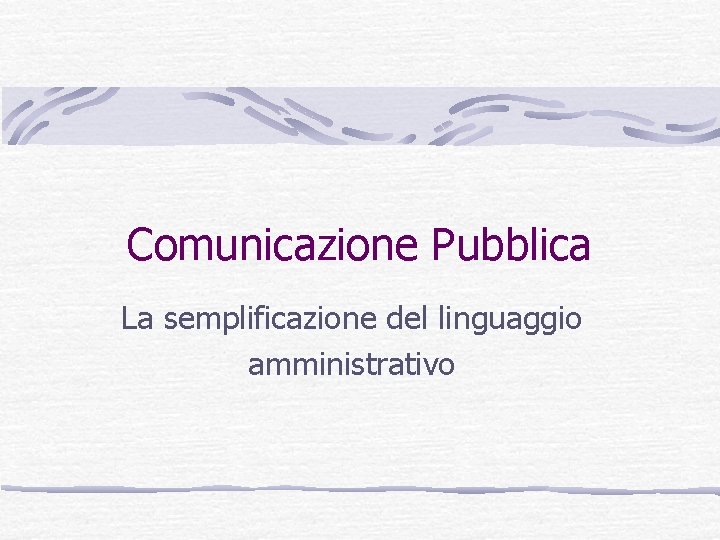 Comunicazione Pubblica La semplificazione del linguaggio amministrativo 