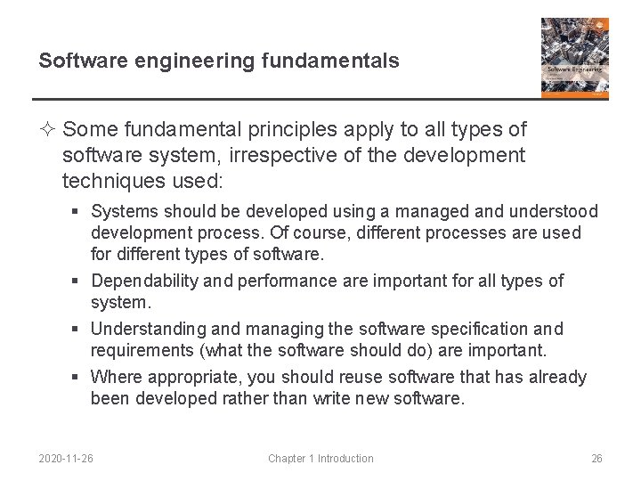 Software engineering fundamentals ² Some fundamental principles apply to all types of software system,