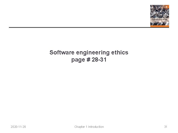 Software engineering ethics page # 28 -31 2020 -11 -26 Chapter 1 Introduction 31