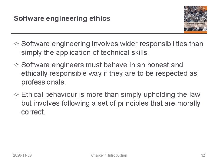 Software engineering ethics ² Software engineering involves wider responsibilities than simply the application of