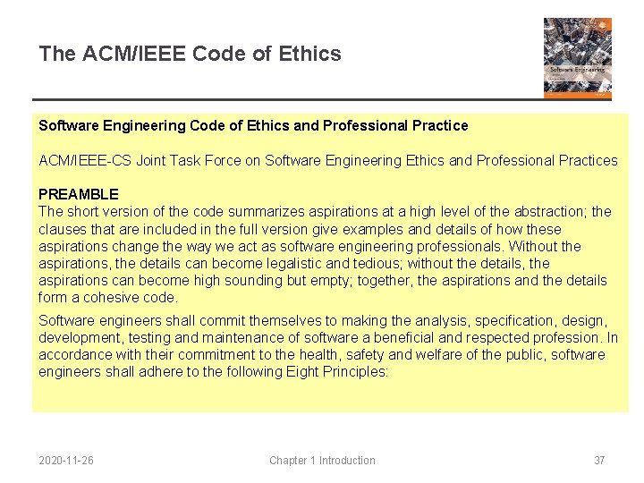 The ACM/IEEE Code of Ethics Software Engineering Code of Ethics and Professional Practice ACM/IEEE-CS