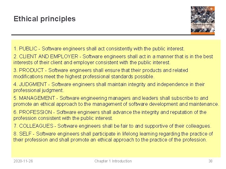 Ethical principles 1. PUBLIC - Software engineers shall act consistently with the public interest.